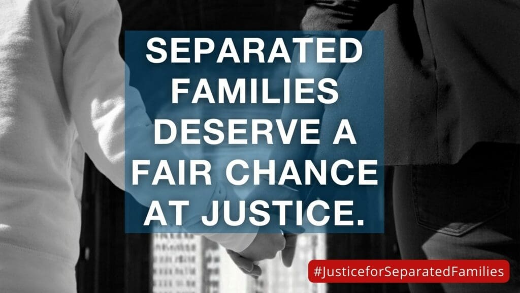 Adult and child holding hands with text overlay: separated families deserve a fair chance at justice.